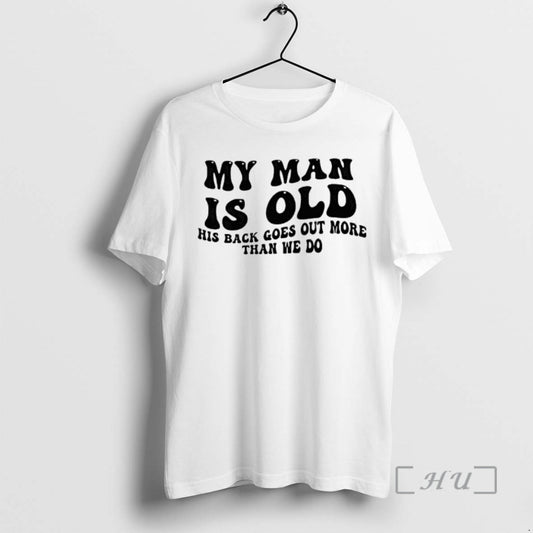 Officials My Man Is Old His Back Goes Out More Than We Do Premium T-Shirts, Hoodie, Sweatshirt | AU18TeeNovaLab.com