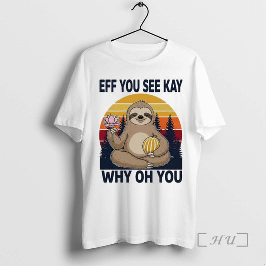 Officials Namaste Sloth Eff You See Kay Why Oh You Vintage Premium T Shirts Sweater Hoodie, Sweatshirt | AU18TeeNovaLab.com