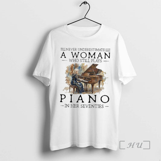 Officials Never Underestimate A Woman Who Still Plays Piano In Her Seventies Premium T Shirts Hoodie, Sweatshirt
