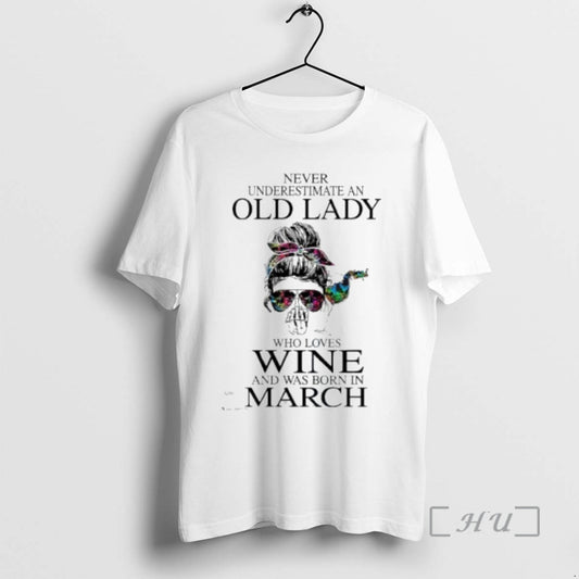 Officials Never Underestimate An Old Lady Who Loves Wine And Was Born In March Premium T-Shirts, Hoodie, Sweatshirt