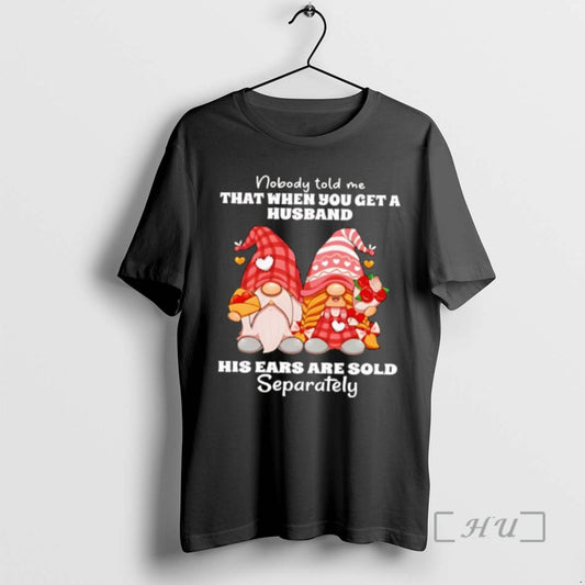 Officials Nobody Told Me That When You Get Husband His Ears Sold Gnome Premium T-Shirts, Hoodie, Sweatshirt