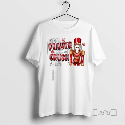 Officials Not A Player I Just Crush A Lot Christmas 2025 Nutcracker Premium T Shirts Hoodie, Sweatshirt | AU18TeeNovaLab.com