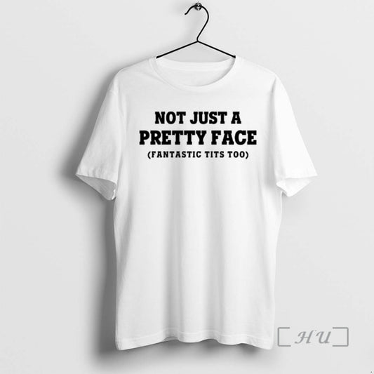 Officials Not Just A Pretty Face Fantastic Tits Too Text T-Shirts, Hoodie, Sweatshirt | AU18TeeNovaLab.com