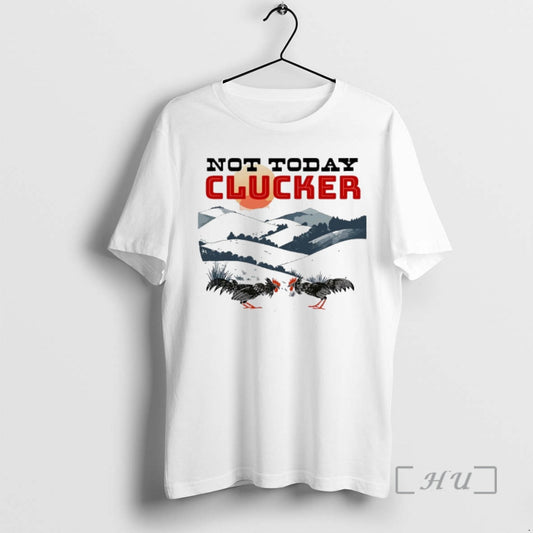 Officials Not Today Clucker Chicken Graphic T-Shirts, Hoodie, Sweatshirt | AU18TeeNovaLab.com