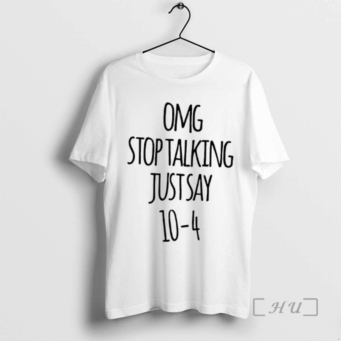 Officials Omg Stop Talking Just Say 10 4 T-Shirts, Hoodie, Sweatshirt | AU18TeeNovaLab.com