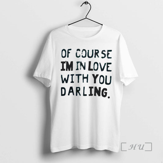 Officials Of Course Im In Love With You Darling Text T-Shirts, Hoodie, Sweatshirt | AU18TeeNovaLab.com