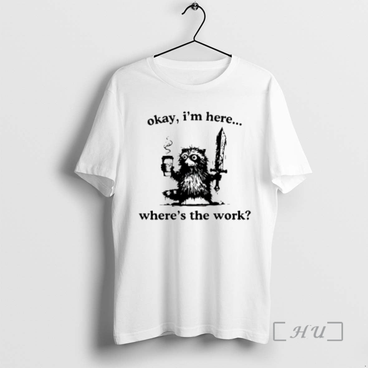 Officials Okay Im Here Wheres The Work Raccoon T-Shirts, Hoodie, Sweatshirt | AU18TeeNovaLab.com