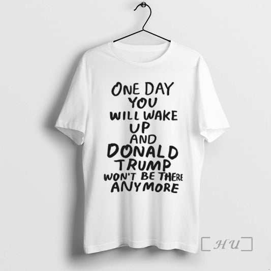 Officials One Day You Will Wake Up And Donald Trump Wont Be There Any More T-Shirts, Hoodie, Sweatshirt | AU18TeeNovaLab.com