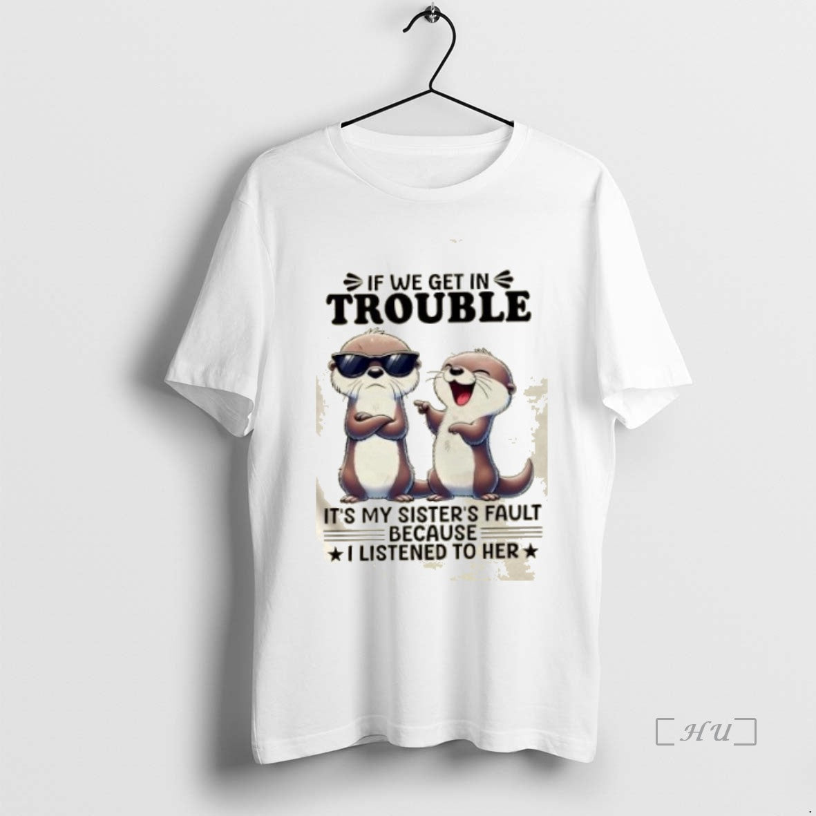 Officials Otters If We Get In Trouble Its My Sisters Fault Because I Listened To