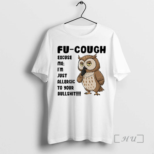 Officials Owl Fu Cough Excuse Me Im Just Allergic To Your Bullshit Premium T Shirts Hoodie, Sweatshirt | AU18TeeNovaLab.com