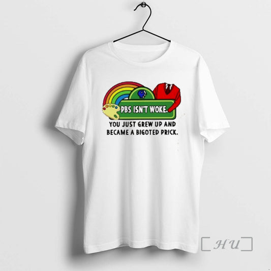Officials Pbs Isnt Woke You Just Grew Up And Became A Bigoted Prick Premium T-Shirts, Hoodie, Sweatshirt | AU18TeeNovaLab.com