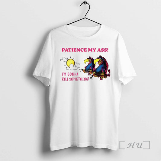 Officials Patience My Ass Im Gonna Kill Something T-Shirts, Hoodie, Sweatshirt | AU18TeeNovaLab.com