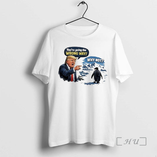 Officials Penguin Wrong Way Meme Why Not Quote Graphic Trump Greenland Premium T Shirts Sweater Hoodie, Sweatshirt