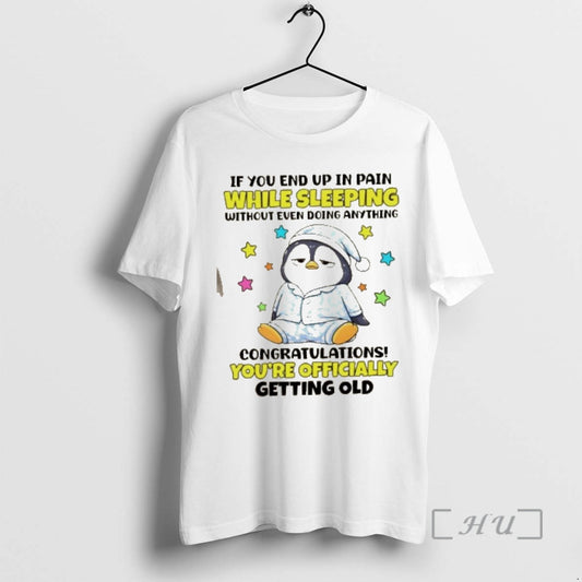 Officials Penguin If You End Up In Pain While Sleeping Without Even Doing Anything Congratulations T-Shirts, Hoodie,...