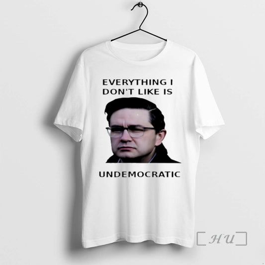 Officials Pierre Poilievre Everything I Dont Like Is Undemocratic T-Shirts, Hoodie, Sweatshirt | AU18TeeNovaLab.com