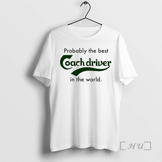 Officials Probably The Best Coach Driver In The World T-Shirts, Hoodie, Sweatshirt | AU18TeeNovaLab.com