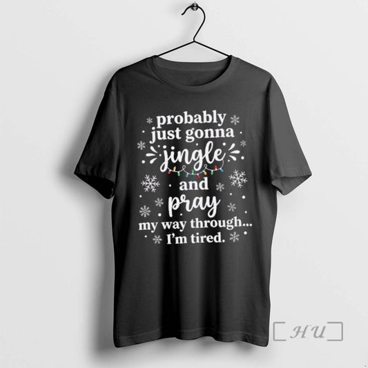 Officials Probably Just Gonna Jingle And Pray My Way Through Im Tired Christmas Lights Premium T-Shirts, Hoodie, Sweatshirt