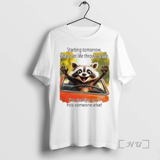 Officials Raccoon Starting Tomorrow Whatever Life Throws At Me Im Ducking So It Hits Someone T-Shirts, Hoodie, Sweatshirt