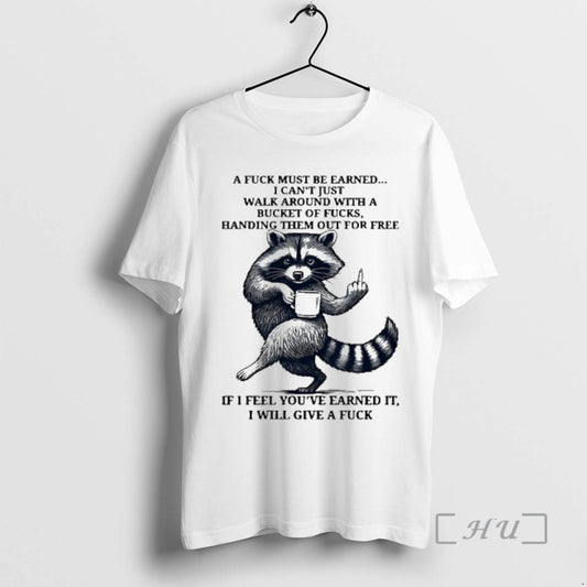 Officials Raccoon A Fuck Must Be Earned I Cant Just Walk Around With A Bucket T-Shirts, Hoodie, Sweatshirt