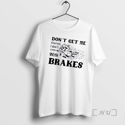 Officials Raccoon Dont Get Me Started I Dont Come With Brakes Premium T Shirts Sweater Hoodie, Sweatshirt