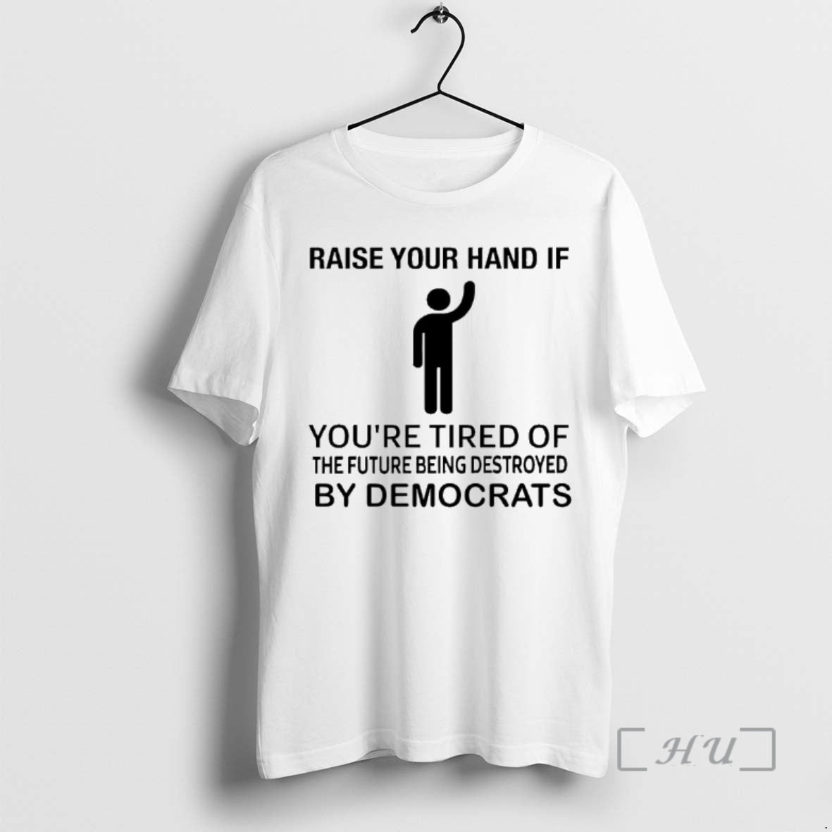 Raise Your Hand If Youre Tired Of The Future Being Destroyed By Democrats