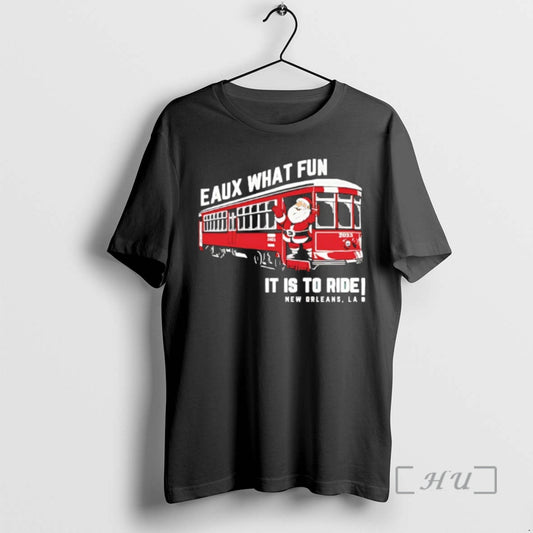 Officials Santa Eaux What Fun It Is To Ride New Orleans La Premium T Shirts Hoodie, Sweatshirt | AU18TeeNovaLab.com