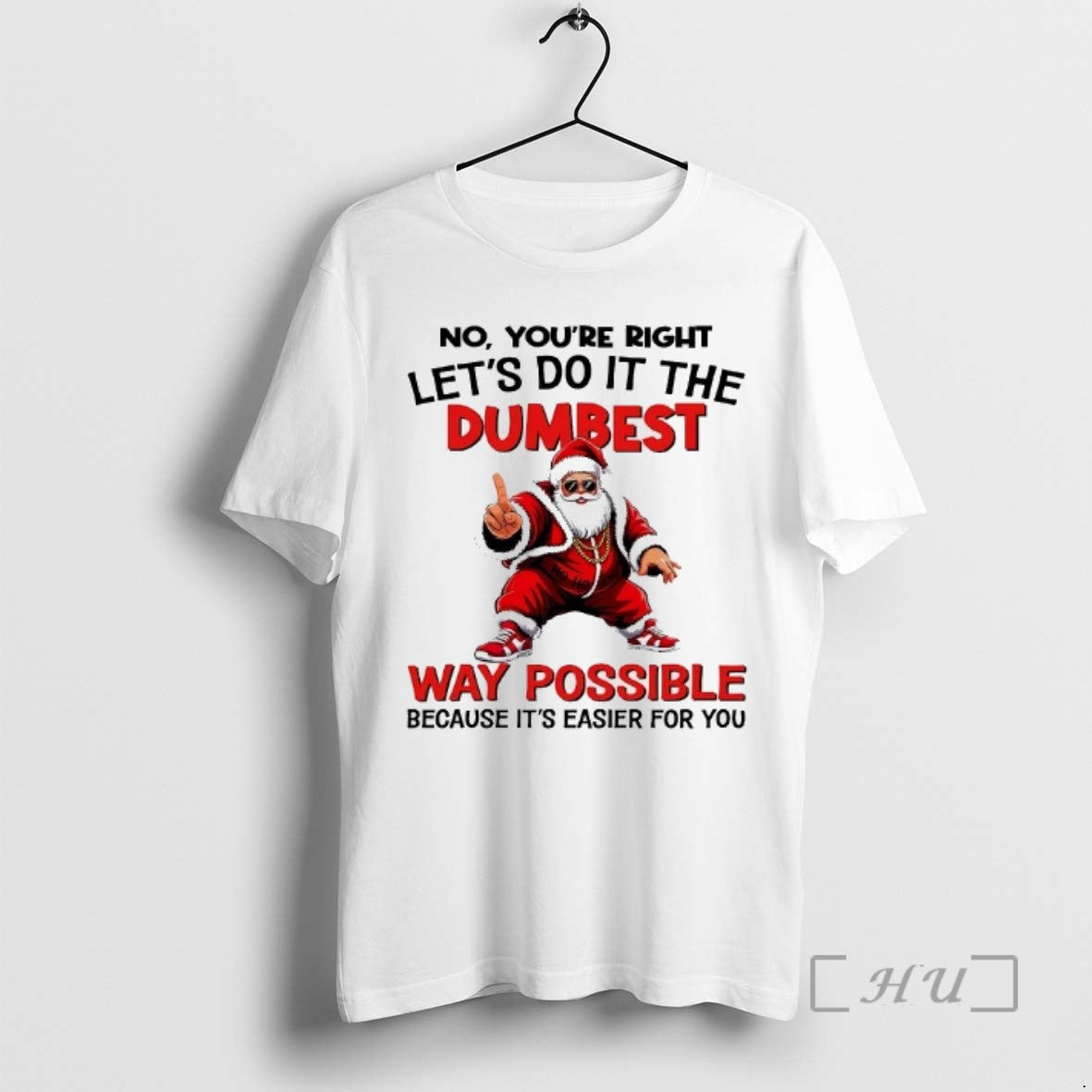 Officials Santa No Youre Right Lets Do It The Dumbest Way Possible Christmas T-Shirts, Hoodie, Sweatshirt