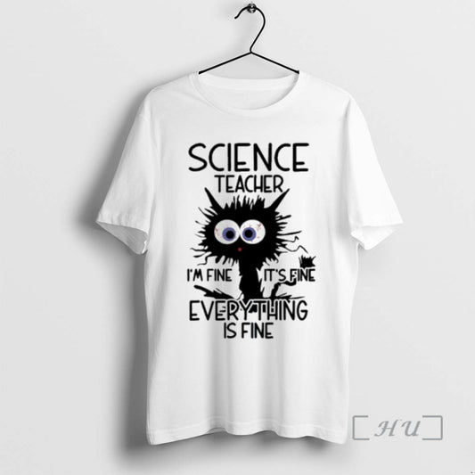 Officials Science Teacher Im Fine Its Fine Everything Is Fine T-Shirts, Hoodie, Sweatshirt | AU18TeeNovaLab.com