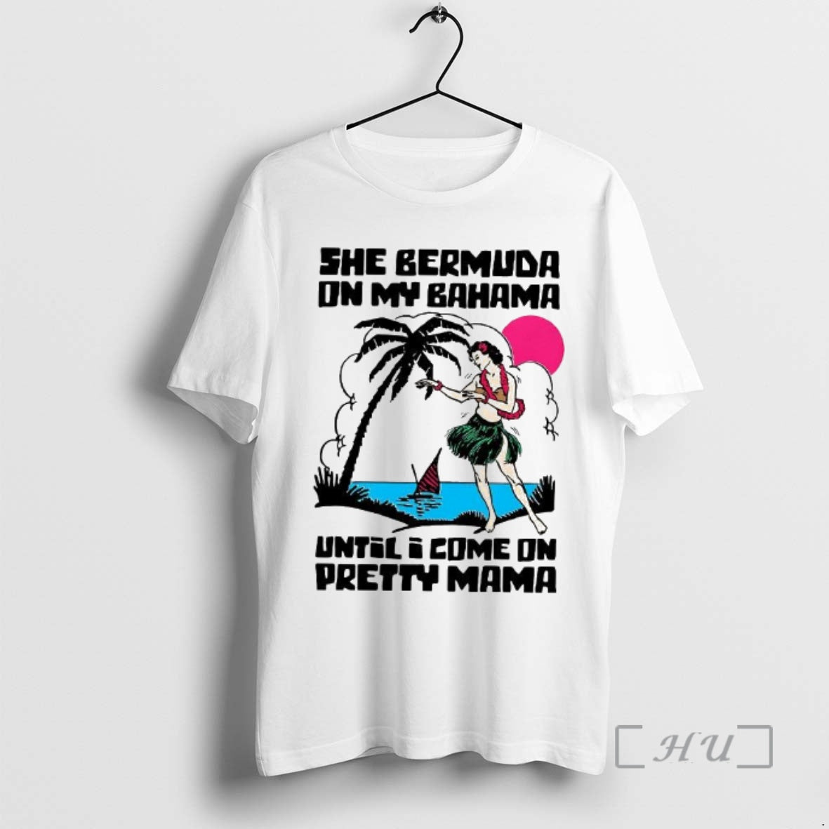 Officials She Bermuda On My Bahama Until I Come On Pretty Mama Hawaiian Hula Dancer T-Shirts, Hoodie, Sweatshirt