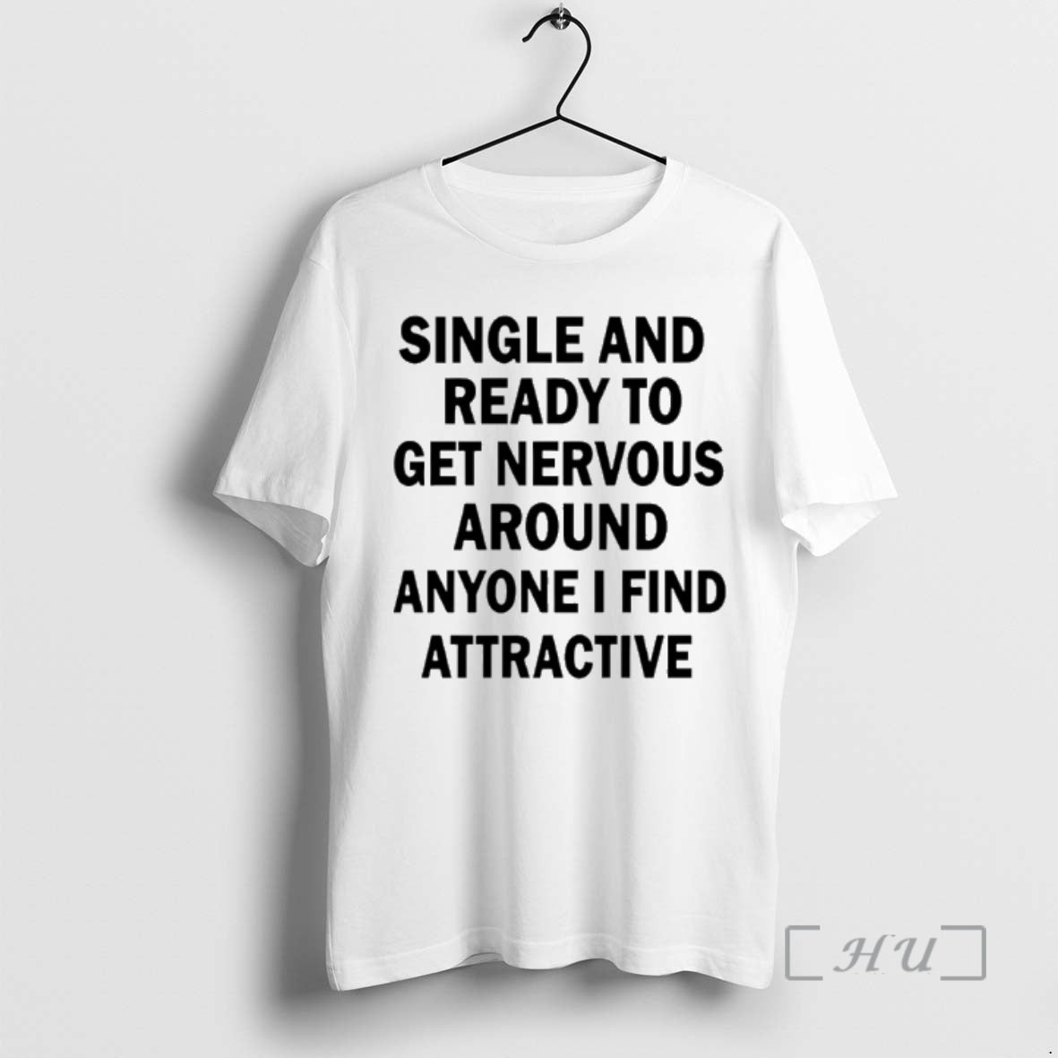 Officials Single And Ready To Get Nervous Around Anyone I Find Attractive Premium T Shirts Hoodie, Sweatshirt