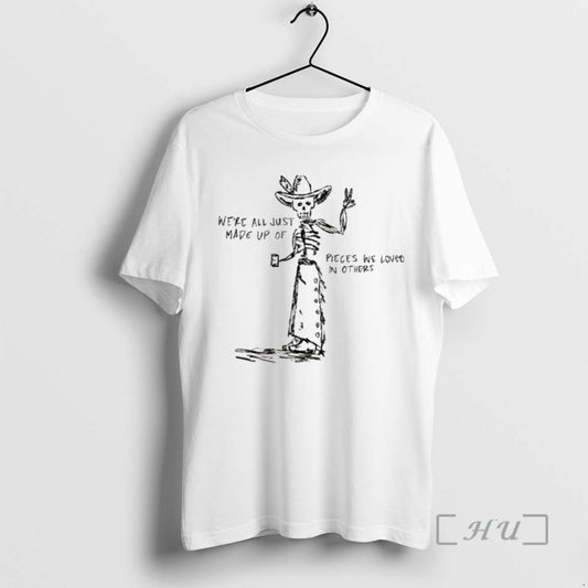 Officials Skeleton Cowboy Were All Just Made Up Of Pieces We Loved In Others Premium T-Shirts, Hoodie, Sweatshirt