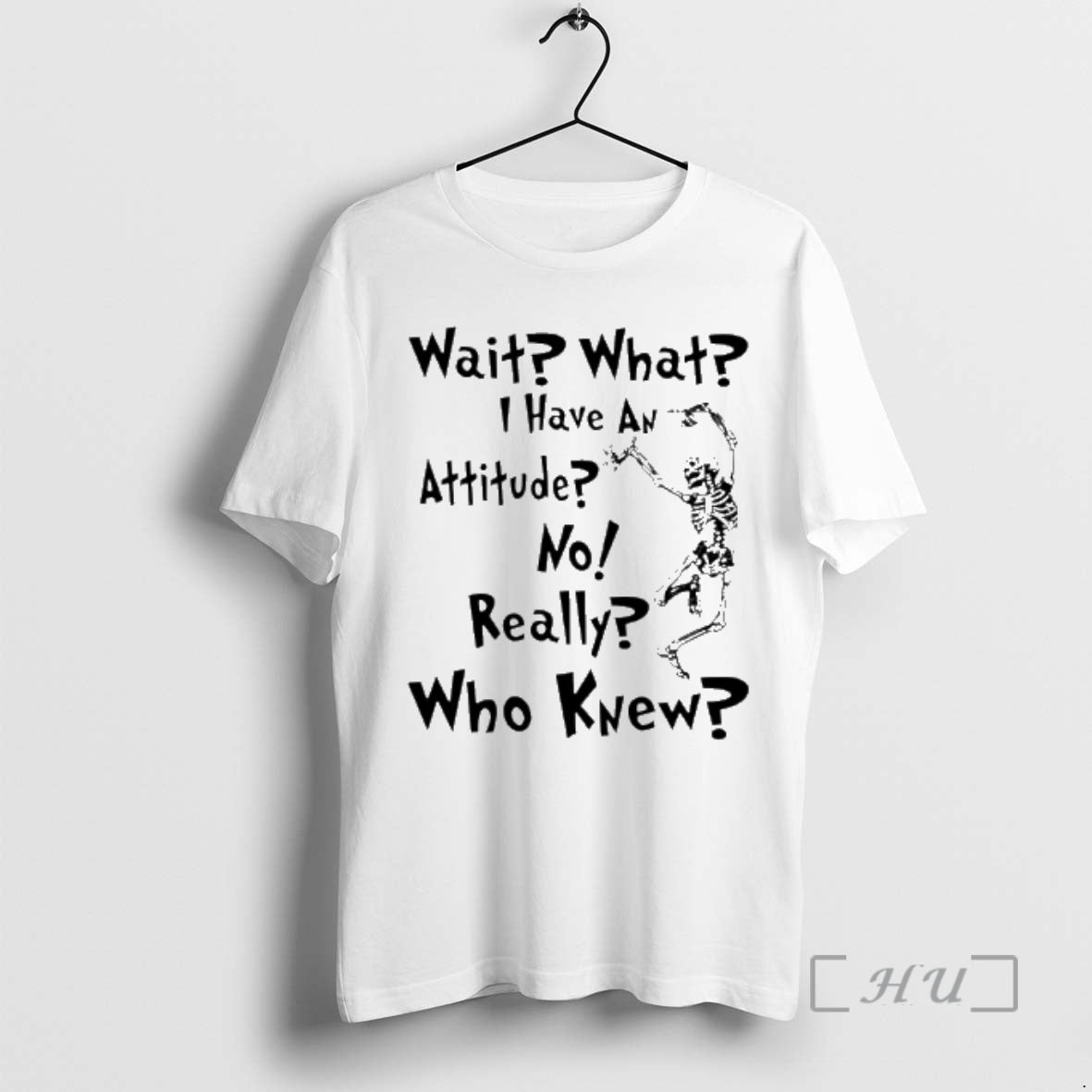 Officials Skeleton Dance Wait What I Have An Attitude No Really Who Knew Premium T-Shirts, Hoodie, Sweatshirt
