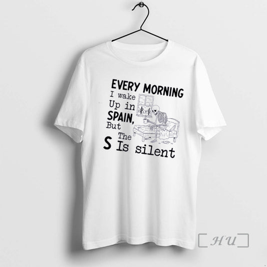 Officials Skeleton Every Morning I Wake Up In Spain But The S Is Silent Premium T-Shirts, Hoodie, Sweatshirt