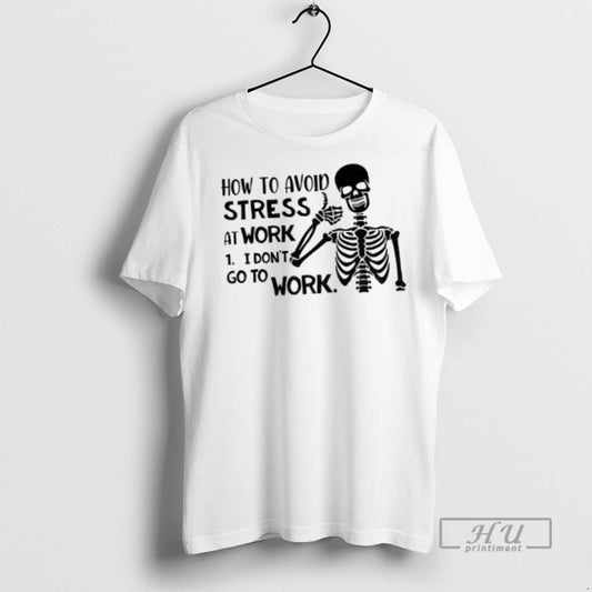Officials Skeleton How To Avoid Stress I Dont Go To Work I Dont Go To