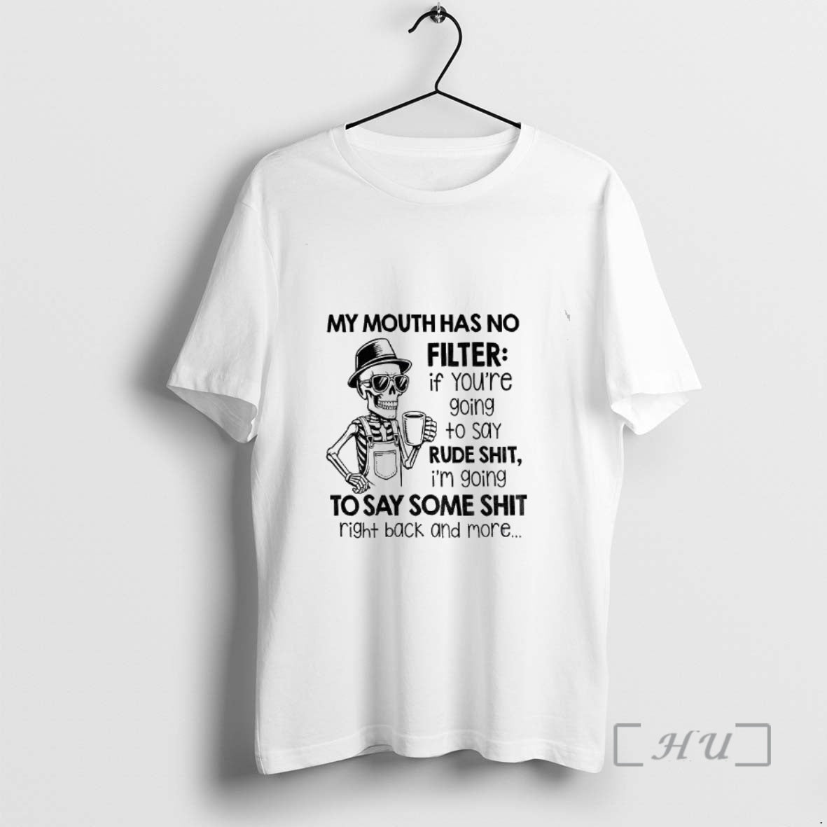 Officials Skeleton My Mouth Has No Filter If Youre Going To Say Rude Shit Premium T-Shirts, Hoodie, Sweatshirt