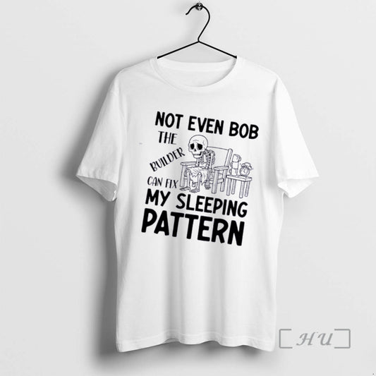 Skeleton Not Even Bob The Builder Can Fix My Sleeping Pattern