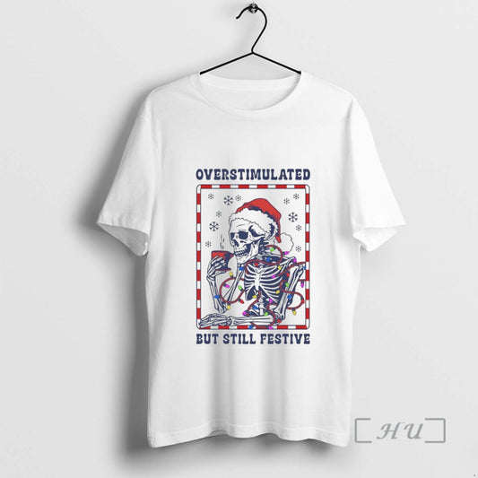 Officials Skeleton Overstimulated But Still Festive Christmas T-Shirts, Hoodie, Sweatshirt | AU18TeeNovaLab.com