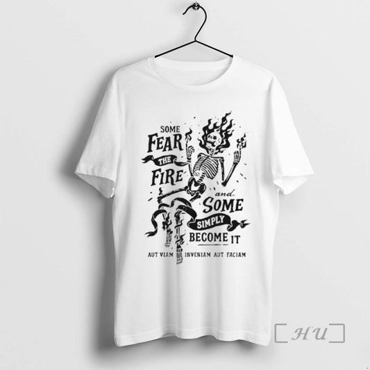 Officials Skeleton Some Fear The Fire And Some Simply Become It Premium T Shirts Sweater Hoodie, Sweatshirt