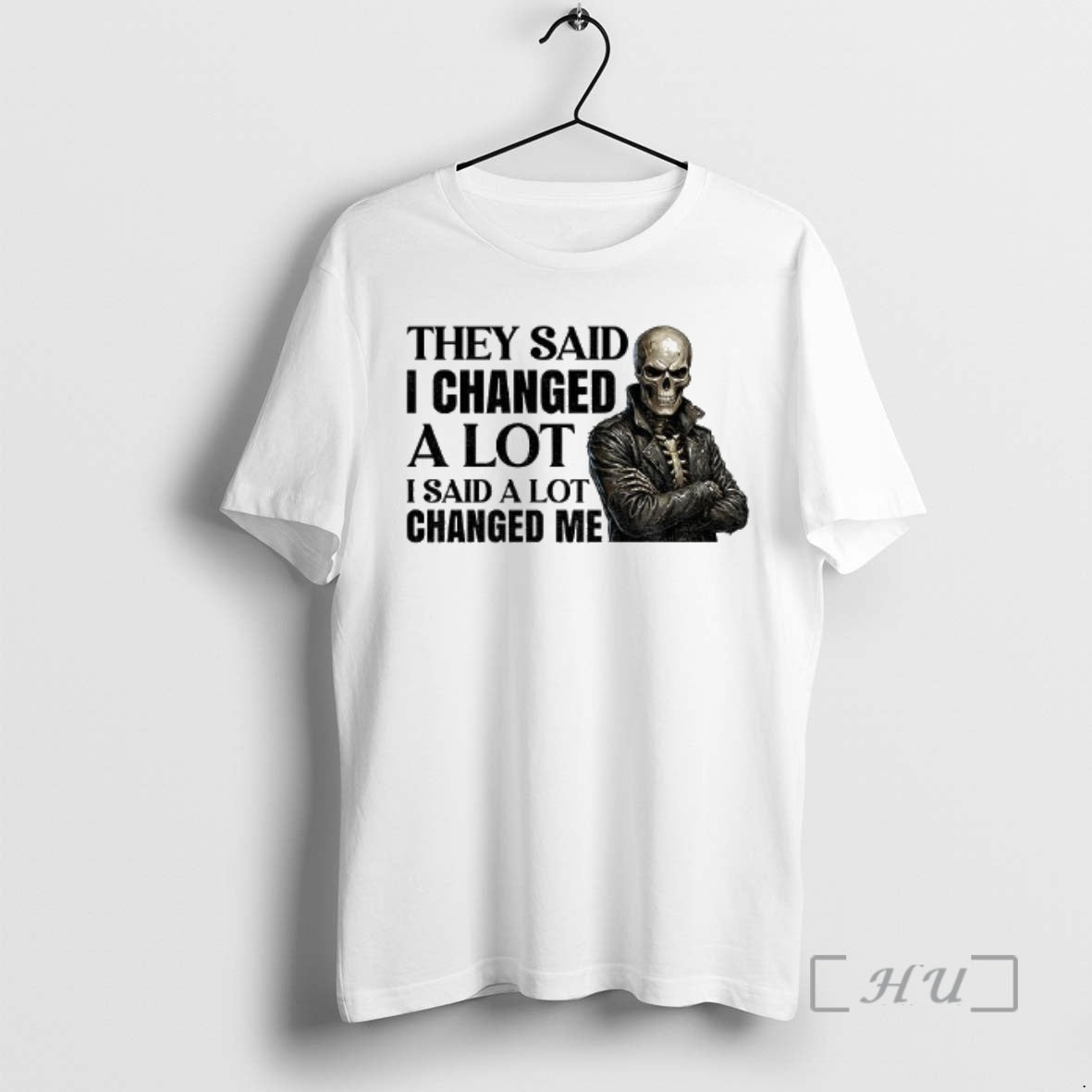 Officials Skeleton They Said I Changed A Lot I Said A Lot Changed Me Premium T-Shirts, Hoodie, Sweatshirt