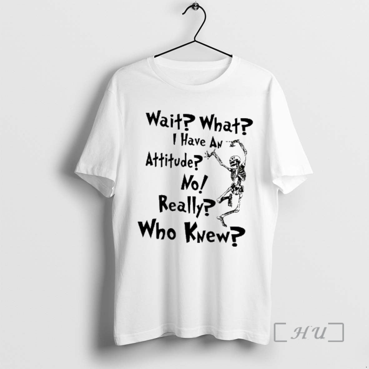 Officials Skeleton Wait What I Have An Attitude No Really Who Knew Premium T Shirts Hoodie, Sweatshirt | AU18TeeNovaLab.com