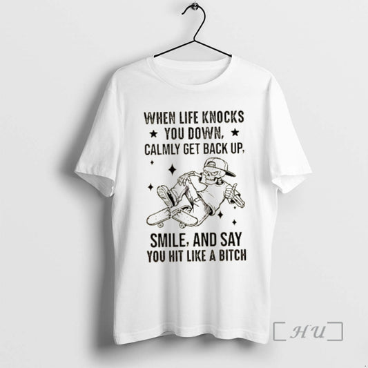 Officials Skeleton When Life Knocks You Down Calmly Get Back Up Smile And Say You T-Shirts, Hoodie, Sweatshirt