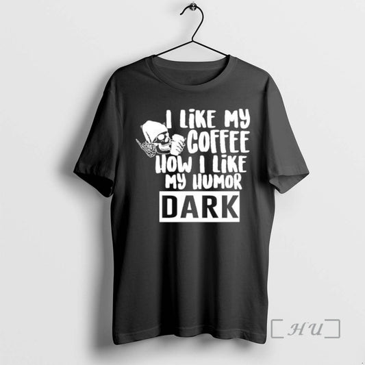 Officials Skull I Like My Coffee How I Like My Humor Dark Premium T Shirts Hoodie, Sweatshirt | AU18TeeNovaLab.com