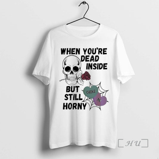 Officials Skull Rose When Youre Dead Inside But Still Horny Choke Me Premium T Shirts Hoodie, Sweatshirt | AU18TeeNovaLab.com