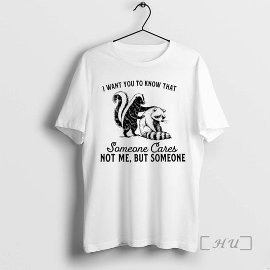 Officials Skunk And Raccoon I Want You To Know That Someone Cares Not Me But T-Shirts, Hoodie, Sweatshirt