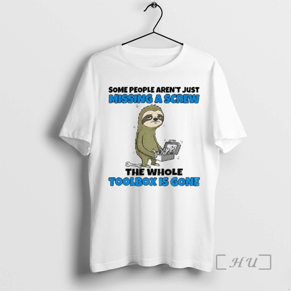Officials Sloth Some People Arent Just Missing A Screw The Whole Toolbox Is Gone Premium T-Shirts, Hoodie, Sweatshirt