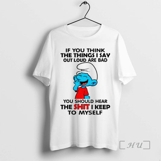 Officials Smurf If You Think The Things I Say Out Loud Are Bad You Should T-Shirts, Hoodie, Sweatshirt | AU18TeeNovaLab.com