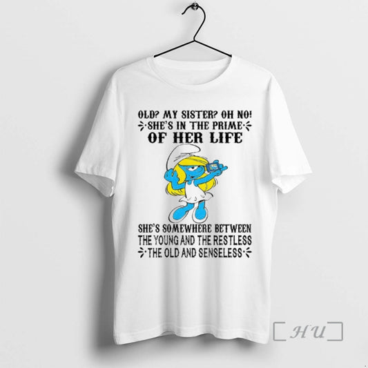 Officials Smurf Old My Sister Oh No Shes In The Prime Of Her Life Shes T-Shirts, Hoodie, Sweatshirt | AU18TeeNovaLab.com