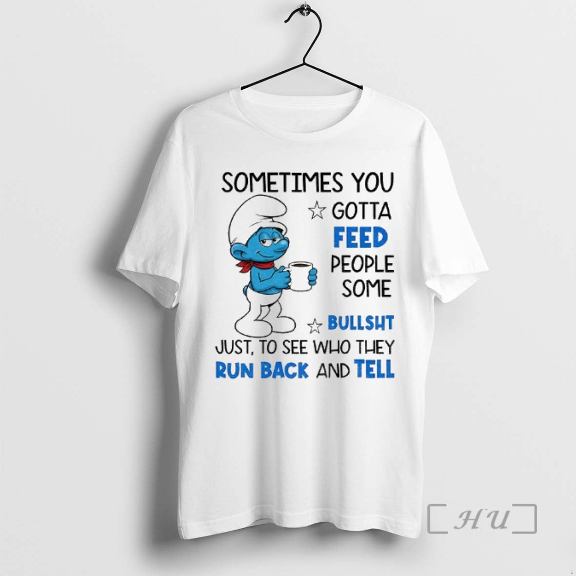 Officials Smurf Sometimes You Gotta Feed People Some Bullsht Just To See Who They Run T-Shirts, Hoodie, Sweatshirt