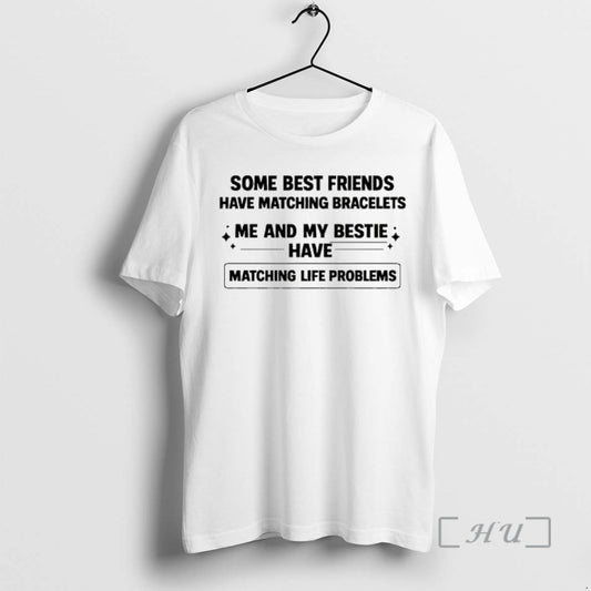 Officials Some Best Friends Have Matching Bracelets Me And My Bestie Have Matching Life Problems T-Shirts, Hoodie, Sweatshirt