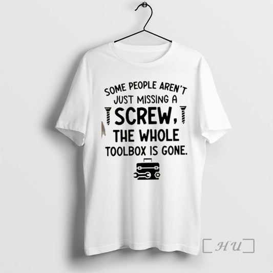 Officials Some People Arent Just Missing A Screw The Whole Toolbox Is Gone Text Premium T-Shirts, Hoodie, Sweatshirt